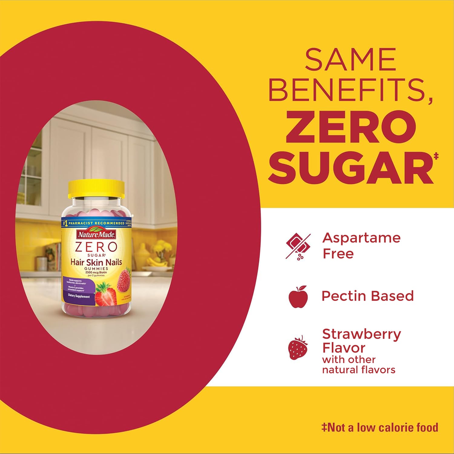Zero Sugar‡ Hair Skin Nails Gummies | Same Benefits, Zero Sugar. Not a low calorie food. Aspartame Free. Pectin Based. Strawberry Flavor with other natural flavors.